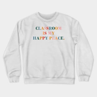 Classroom is My Happy Place. Crewneck Sweatshirt